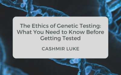 The Ethics of Genetic Testing: What You Need to Know Before Getting Tested