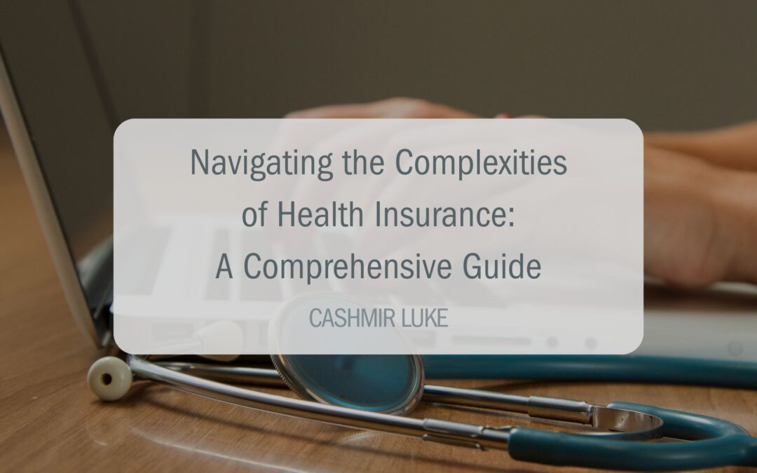 Navigating the Complexities of Health Insurance: A Comprehensive Guide 